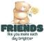 FRIENDS like you make each day brighter