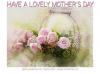 HAVE A LOVELY MOTHER'S DAY, HOLIDAYS, MOTHER'SDAY