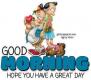 GOOD MORNING.. HOPE YOU HAVE A GREAT DAY, CUTE, TOONS