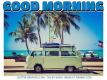 GOOD MORNING, SUMMER, VW VAN, SEASONS, BEACH