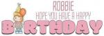 ROBBIE.. HOPE YOU HAVE A HAPPY BIRTHDAY