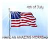 HAVE AN AMAZING MORNING.. 4th of July