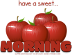have a sweet.. MORNING, APPLES, TEXT, GREETINGS