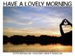 HAVE A LOVELY MORNING, TEXT, LAKE, GREETINGS