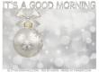 It's a Good Morning, HOLIDAYS, ORNAMENT, TEXT