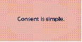 Consent is simple. If it's not yes, it's no.