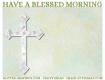 HAVE A BLESSED MORNING, CROSS, RELIGION, TEXT