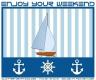 ENJOY YOUR WEEKEND, NAUTICAL, YACHT, TEXT