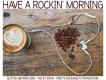 HAVE A ROCKIN' MORNING