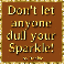 Don't let anyone dull your Sparkle! - by Robbie