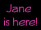Jane is here (pink)