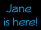 Jane is here (blue)
