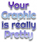 Your Graphic is really Pretty